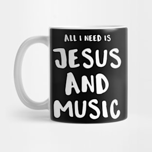 All I Need Is Jesus And Music Mug